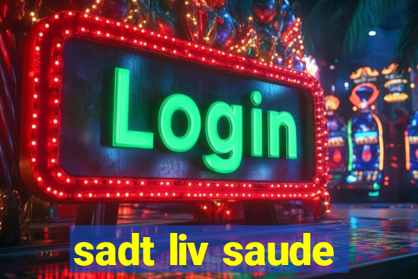 sadt liv saude